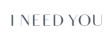 I Need You